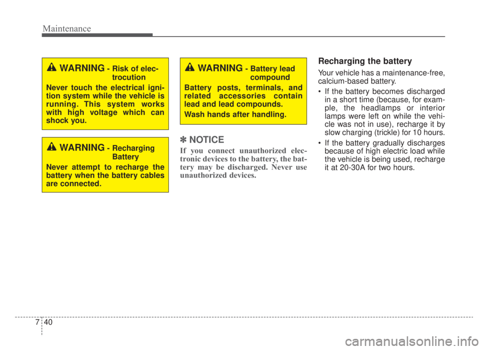 KIA NIRO HYBRID EV 2020 Owners Manual Maintenance
40
7
✽ ✽
NOTICE
If you connect unauthorized elec-
tronic devices to the battery, the bat-
tery may be discharged. Never use
unauthorized devices.
Recharging the battery
Your vehicle ha KIA NIRO HYBRID EV 2020 Owners Manual Maintenance
40
7
✽ ✽
NOTICE
If you connect unauthorized elec-
tronic devices to the battery, the bat-
tery may be discharged. Never use
unauthorized devices.
Recharging the battery
Your vehicle ha