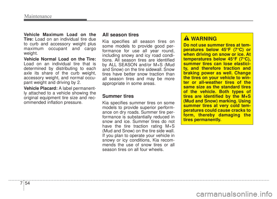 KIA NIRO HYBRID EV 2020 Owners Manual Maintenance
54
7
Vehicle Maximum Load on the
Tire: Load on an individual tire due
to curb and accessory weight plus
maximum occupant and cargo
weight.
Vehicle Normal Load on the Tire:
Load on an indiv KIA NIRO HYBRID EV 2020 Owners Manual Maintenance
54
7
Vehicle Maximum Load on the
Tire: Load on an individual tire due
to curb and accessory weight plus
maximum occupant and cargo
weight.
Vehicle Normal Load on the Tire:
Load on an indiv