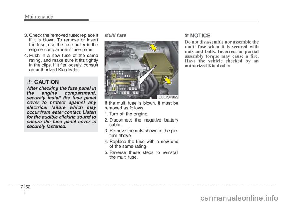 KIA NIRO HYBRID EV 2020 Owners Manual Maintenance
62
7
3. Check the removed fuse; replace it
if it is blown. To remove or insert
the fuse, use the fuse puller in the
engine compartment fuse panel.
4. Push in a new fuse of the same rating, KIA NIRO HYBRID EV 2020 Owners Manual Maintenance
62
7
3. Check the removed fuse; replace it
if it is blown. To remove or insert
the fuse, use the fuse puller in the
engine compartment fuse panel.
4. Push in a new fuse of the same rating,