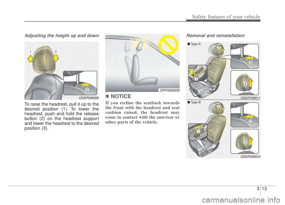 KIA NIRO HYBRID EV 2020 Manual PDF 313
Safety features of your vehicle
Adjusting the height up and down
To raise the headrest, pull it up to the
desired position (1). To lower the
headrest, push and hold the release
button (2) on the h KIA NIRO HYBRID EV 2020 Manual PDF 313
Safety features of your vehicle
Adjusting the height up and down
To raise the headrest, pull it up to the
desired position (1). To lower the
headrest, push and hold the release
button (2) on the h