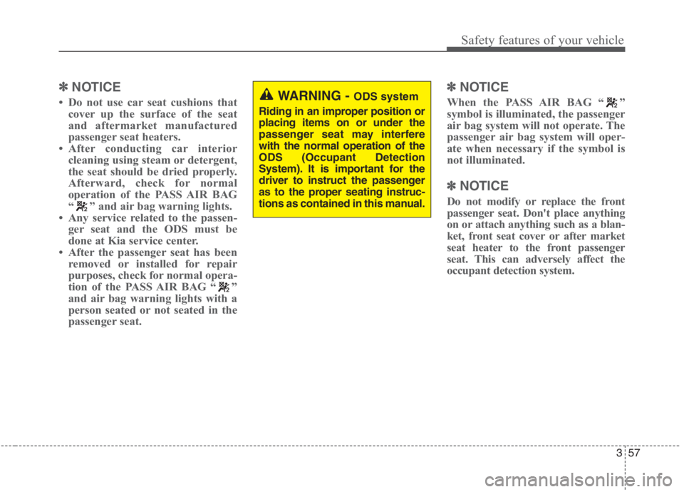 KIA NIRO HYBRID EV 2021 Owners Manual 357
Safety features of your vehicle
✽ ✽
NOTICE
• Do not use car seat cushions that
cover up the surface of the seat
and aftermarket manufactured
passenger seat heaters.
• After conducting car KIA NIRO HYBRID EV 2021 Owners Manual 357
Safety features of your vehicle
✽ ✽
NOTICE
• Do not use car seat cushions that
cover up the surface of the seat
and aftermarket manufactured
passenger seat heaters.
• After conducting car