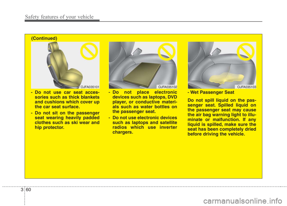 KIA NIRO HYBRID EV 2021 Owners Manual Safety features of your vehicle
60 3
OJFA035102
- Do not place electronic
devices such as laptops, DVD
player, or conductive materi-
als such as water bottles on
the passenger seat.
- Do not use elect KIA NIRO HYBRID EV 2021 Owners Manual Safety features of your vehicle
60 3
OJFA035102
- Do not place electronic
devices such as laptops, DVD
player, or conductive materi-
als such as water bottles on
the passenger seat.
- Do not use elect