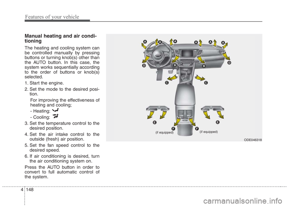 KIA NIRO HYBRID EV 2021 Owners Manual Features of your vehicle
148 4
Manual heating and air condi-
tioning
The heating and cooling system can
be controlled manually by pressing
buttons or turning knob(s) other than
the AUTO button. In thi KIA NIRO HYBRID EV 2021 Owners Manual Features of your vehicle
148 4
Manual heating and air condi-
tioning
The heating and cooling system can
be controlled manually by pressing
buttons or turning knob(s) other than
the AUTO button. In thi