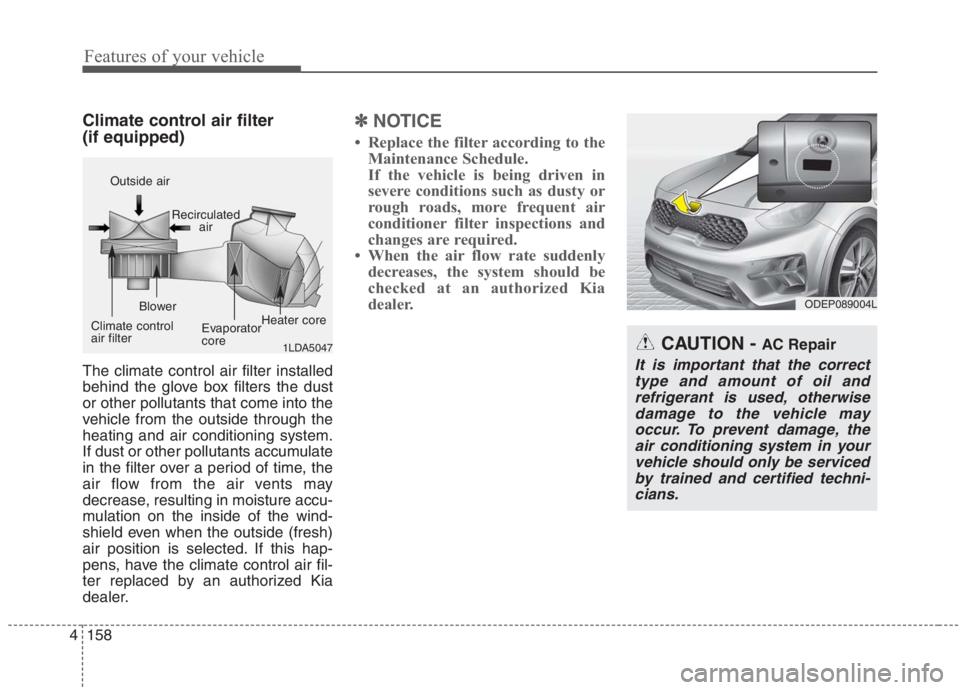 KIA NIRO HYBRID EV 2021  Owners Manual Features of your vehicle
158 4
Climate control air filter 
(if equipped)
The climate control air filter installed
behind the glove box filters the dust
or other pollutants that come into the
vehicle f