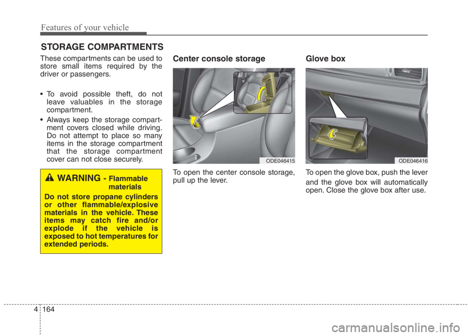 KIA NIRO HYBRID EV 2021 Owners Manual Features of your vehicle
164 4
STORAGE COMPARTMENTS
These compartments can be used to
store small items required by the
driver or passengers.
To avoid possible theft, do not
leave valuables in the s KIA NIRO HYBRID EV 2021 Owners Manual Features of your vehicle
164 4
STORAGE COMPARTMENTS
These compartments can be used to
store small items required by the
driver or passengers.
To avoid possible theft, do not
leave valuables in the s