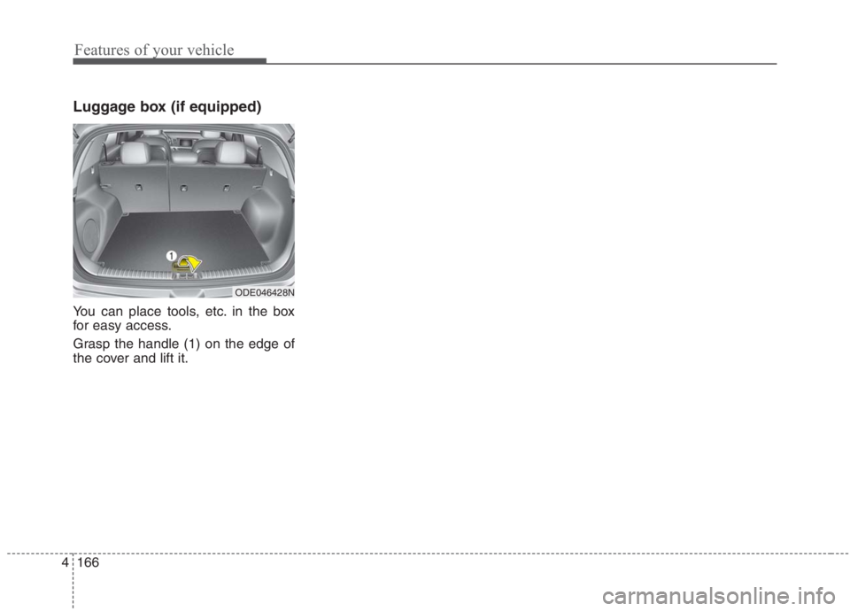 KIA NIRO HYBRID EV 2021 Owners Manual Features of your vehicle
166 4
Luggage box (if equipped)
You can place tools, etc. in the box
for easy access.
Grasp the handle (1) on the edge of
the cover and lift it.
ODE046428N KIA NIRO HYBRID EV 2021 Owners Manual Features of your vehicle
166 4
Luggage box (if equipped)
You can place tools, etc. in the box
for easy access.
Grasp the handle (1) on the edge of
the cover and lift it.
ODE046428N