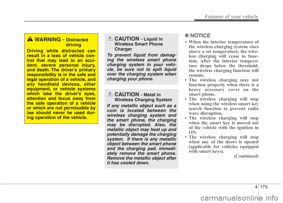 KIA NIRO HYBRID EV 2021  Owners Manual 4175
Features of your vehicle
✽ ✽
NOTICE
• When the interior temperature of
the wireless charging system rises
above a set temperature, the wire-
less charging will cease to func-
tion. After th