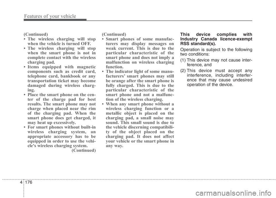 KIA NIRO HYBRID EV 2021  Owners Manual Features of your vehicle
176 4
(Continued)
• The wireless charging will stop
when the vehicle is turned OFF. 
• The wireless charging will stop
when the smart phone is not in
complete contact with
