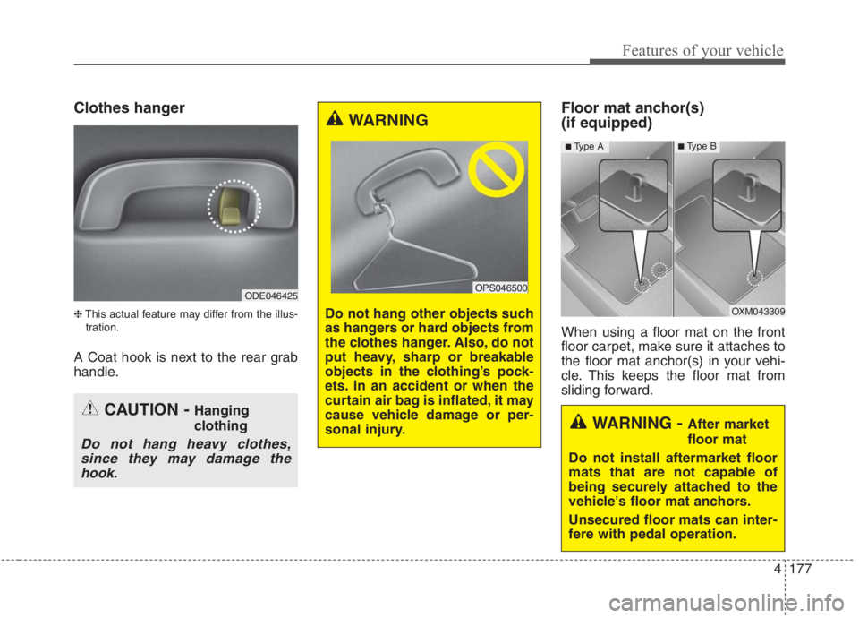 KIA NIRO HYBRID EV 2021  Owners Manual 4177
Features of your vehicle
Clothes hanger
❈This actual feature may differ from the illus-
tration.
A Coat hook is next to the rear grab
handle.
Floor mat anchor(s) 
(if equipped)
When using a flo