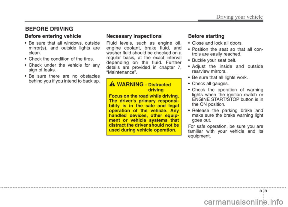 KIA NIRO HYBRID EV 2021 Owners Manual 55
Driving your vehicle
Before entering vehicle
• Be sure that all windows, outside
mirror(s), and outside lights are
clean.
Check the condition of the tires.
Check under the vehicle for any
sign KIA NIRO HYBRID EV 2021 Owners Manual 55
Driving your vehicle
Before entering vehicle
• Be sure that all windows, outside
mirror(s), and outside lights are
clean.
Check the condition of the tires.
Check under the vehicle for any
sign