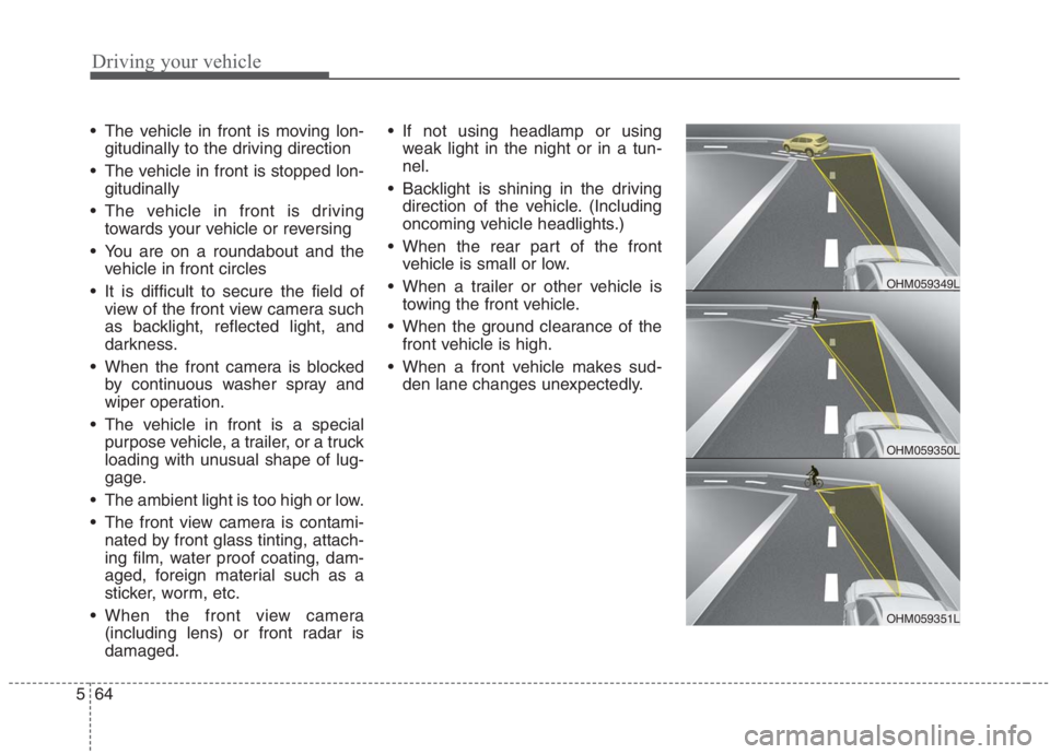KIA NIRO HYBRID EV 2021  Owners Manual Driving your vehicle
64 5
 The vehicle in front is moving lon-
gitudinally to the driving direction
 The vehicle in front is stopped lon-
gitudinally
 The vehicle in front is driving
towards your vehi