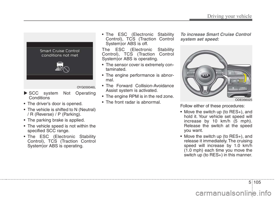 KIA NIRO HYBRID EV 2021  Owners Manual 5105
Driving your vehicle
SCC system Not Operating
Conditions
 The driver’s door is opened.
 The vehicle is shifted to N (Neutral)
/ R (Reverse) / P (Parking).
 The parking brake is applied.
 The v
