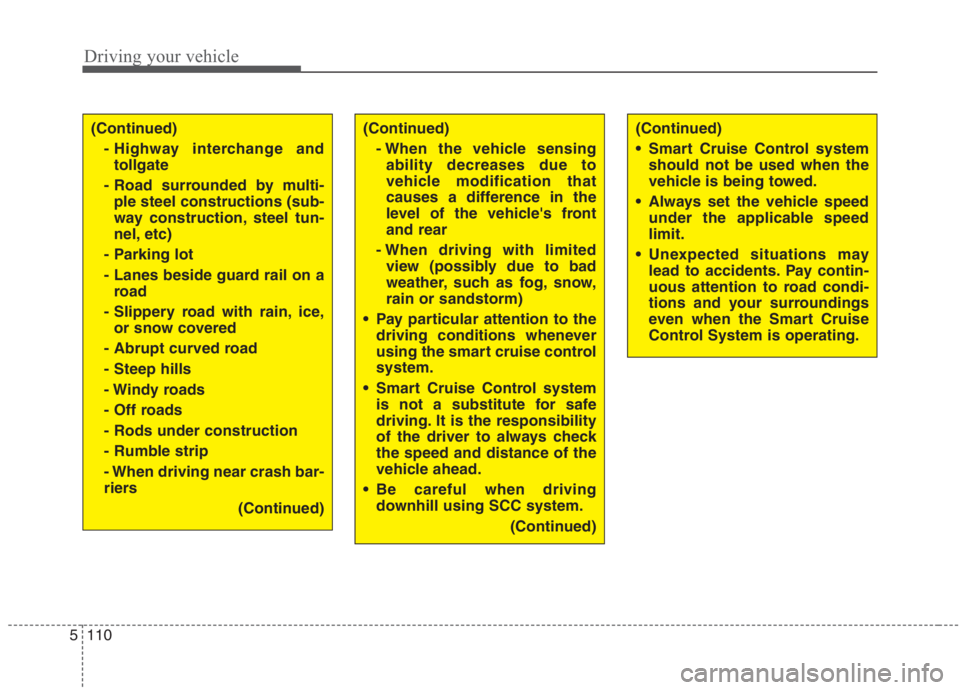KIA NIRO HYBRID EV 2021  Owners Manual Driving your vehicle
110 5
(Continued)
- Highway interchange and
tollgate 
- Road surrounded by multi-
ple steel constructions (sub-
way construction, steel tun-
nel, etc)
- Parking lot
- Lanes beside