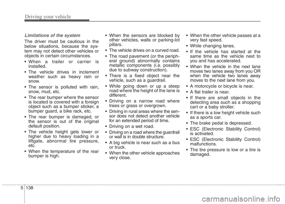 KIA NIRO HYBRID EV 2021 Owners Manual Driving your vehicle
138 5
Limitations of the system
The driver must be cautious in the
below situations, because the sys-
tem may not detect other vehicles or
objects in certain circumstances.
When KIA NIRO HYBRID EV 2021 Owners Manual Driving your vehicle
138 5
Limitations of the system
The driver must be cautious in the
below situations, because the sys-
tem may not detect other vehicles or
objects in certain circumstances.
When