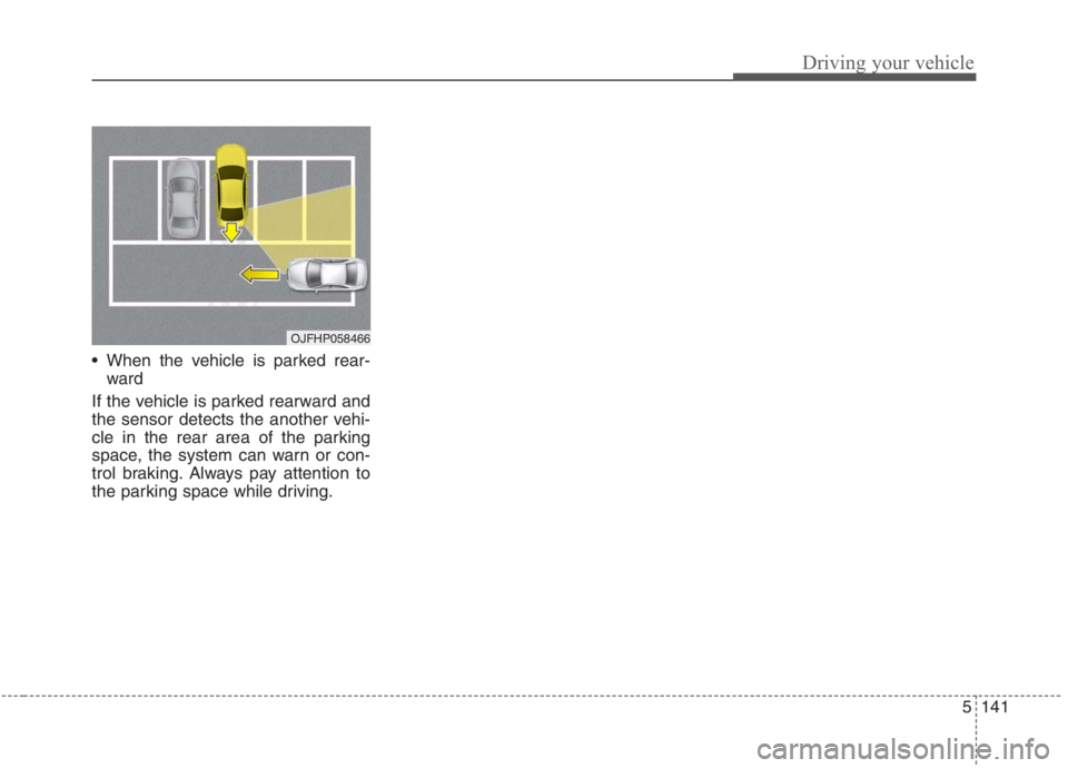 KIA NIRO HYBRID EV 2021 Owners Manual 5141
Driving your vehicle
When the vehicle is parked rear-
ward
If the vehicle is parked rearward and
the sensor detects the another vehi-
cle in the rear area of the parking
space, the system can w KIA NIRO HYBRID EV 2021 Owners Manual 5141
Driving your vehicle
When the vehicle is parked rear-
ward
If the vehicle is parked rearward and
the sensor detects the another vehi-
cle in the rear area of the parking
space, the system can w