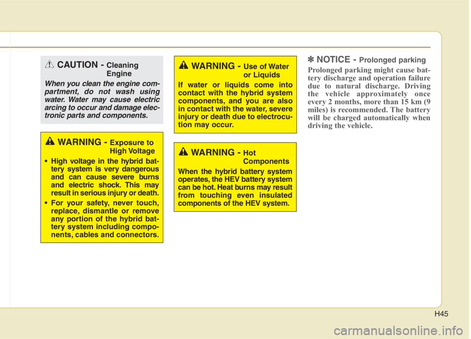 KIA NIRO HYBRID EV 2021 Service Manual H45
✽ ✽
NOTICE - Prolonged parking
Prolonged parking might cause bat-
tery discharge and operation failure
due to natural discharge. Driving
the vehicle approximately once
every 2 months, more tha KIA NIRO HYBRID EV 2021 Service Manual H45
✽ ✽
NOTICE - Prolonged parking
Prolonged parking might cause bat-
tery discharge and operation failure
due to natural discharge. Driving
the vehicle approximately once
every 2 months, more tha