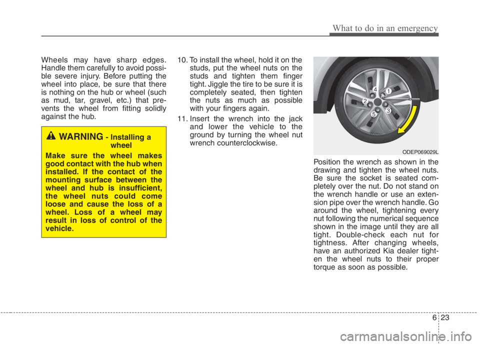 KIA NIRO HYBRID EV 2021 Owners Manual 623
What to do in an emergency
Wheels may have sharp edges.
Handle them carefully to avoid possi-
ble severe injury. Before putting the
wheel into place, be sure that there
is nothing on the hub or wh KIA NIRO HYBRID EV 2021 Owners Manual 623
What to do in an emergency
Wheels may have sharp edges.
Handle them carefully to avoid possi-
ble severe injury. Before putting the
wheel into place, be sure that there
is nothing on the hub or wh