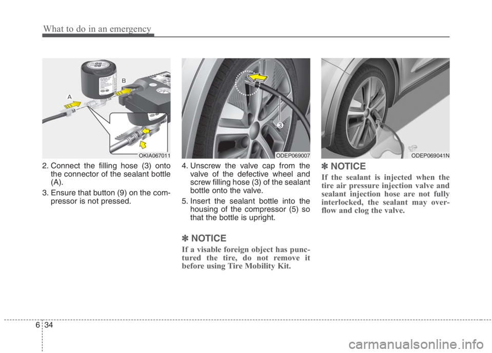 KIA NIRO HYBRID EV 2021 Owners Manual What to do in an emergency
34 6
2. Connect the filling hose (3) onto
the connector of the sealant bottle
(A).
3. Ensure that button (9) on the com-
pressor is not pressed.4. Unscrew the valve cap from KIA NIRO HYBRID EV 2021 Owners Manual What to do in an emergency
34 6
2. Connect the filling hose (3) onto
the connector of the sealant bottle
(A).
3. Ensure that button (9) on the com-
pressor is not pressed.4. Unscrew the valve cap from