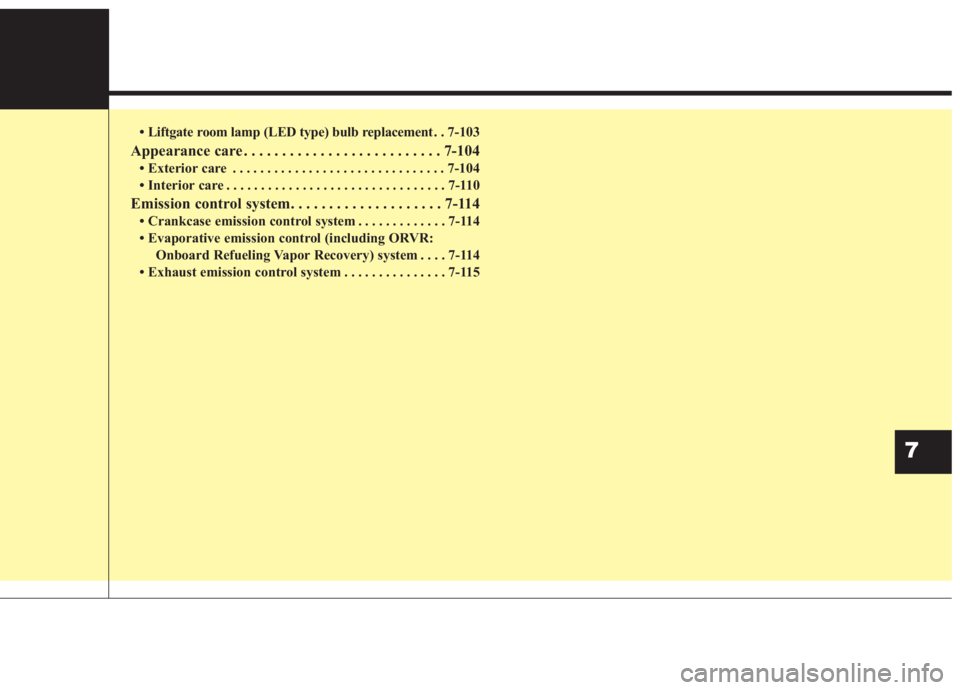 KIA NIRO HYBRID EV 2021 Owners Manual • Liftgate room lamp (LED type) bulb replacement . . 7-103
Appearance care . . . . . . . . . . . . . . . . . . . . . . . . . . 7-104
• Exterior care . . . . . . . . . . . . . . . . . . . . . . . . KIA NIRO HYBRID EV 2021 Owners Manual • Liftgate room lamp (LED type) bulb replacement . . 7-103
Appearance care . . . . . . . . . . . . . . . . . . . . . . . . . . 7-104
• Exterior care . . . . . . . . . . . . . . . . . . . . . . . .