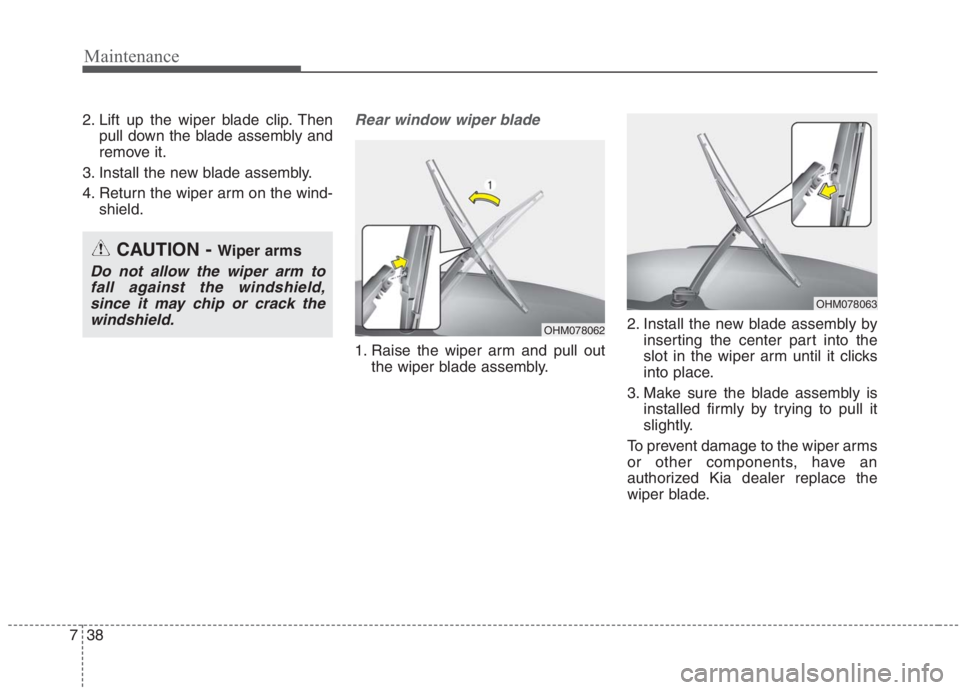 KIA NIRO HYBRID EV 2021 Owners Manual Maintenance
38 7
2. Lift up the wiper blade clip. Then
pull down the blade assembly and
remove it.
3. Install the new blade assembly.
4. Return the wiper arm on the wind-
shield.Rear window wiper blad KIA NIRO HYBRID EV 2021 Owners Manual Maintenance
38 7
2. Lift up the wiper blade clip. Then
pull down the blade assembly and
remove it.
3. Install the new blade assembly.
4. Return the wiper arm on the wind-
shield.Rear window wiper blad