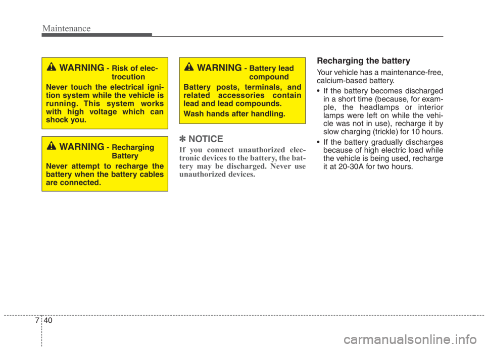 KIA NIRO HYBRID EV 2021 Owners Manual Maintenance
40 7
✽
✽
NOTICE
If you connect unauthorized elec-
tronic devices to the battery, the bat-
tery may be discharged. Never use
unauthorized devices.
Recharging the battery
Your vehicle ha KIA NIRO HYBRID EV 2021 Owners Manual Maintenance
40 7
✽
✽
NOTICE
If you connect unauthorized elec-
tronic devices to the battery, the bat-
tery may be discharged. Never use
unauthorized devices.
Recharging the battery
Your vehicle ha