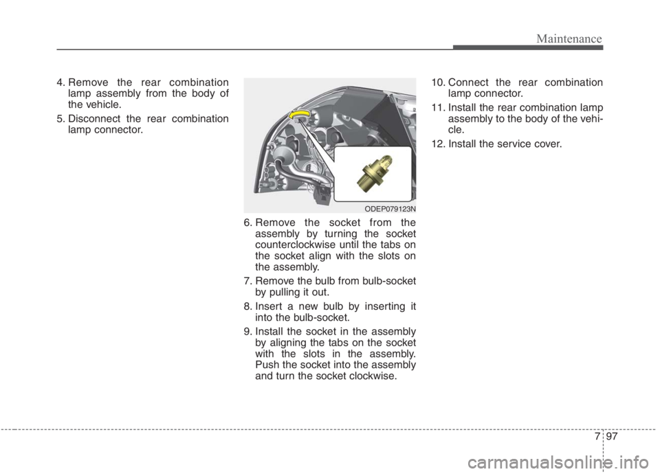 KIA NIRO HYBRID EV 2021 Owners Manual 797
Maintenance
4. Remove the rear combination
lamp assembly from the body of
the vehicle.
5. Disconnect the rear combination
lamp connector.
6. Remove the socket from the
assembly by turning the sock KIA NIRO HYBRID EV 2021 Owners Manual 797
Maintenance
4. Remove the rear combination
lamp assembly from the body of
the vehicle.
5. Disconnect the rear combination
lamp connector.
6. Remove the socket from the
assembly by turning the sock