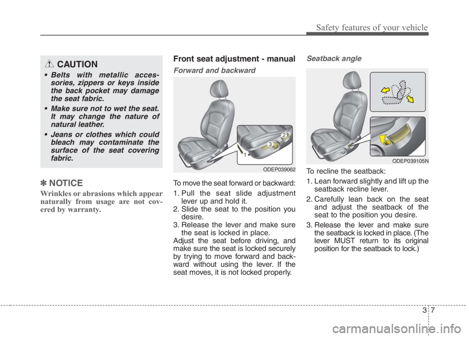 KIA NIRO HYBRID EV 2021 Manual PDF 37
Safety features of your vehicle
✽ ✽ 
 
NOTICE
Wrinkles or abrasions which appear
naturally from usage are not cov-
ered by warranty.
Front seat adjustment - manual
Forward and backward
To move 
