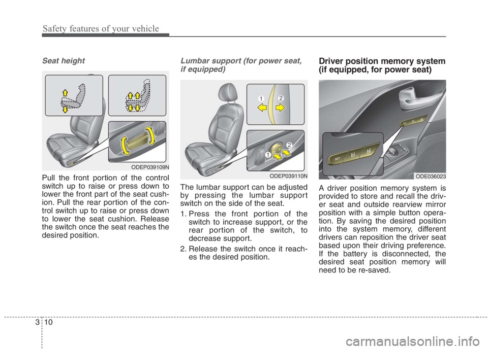 KIA NIRO HYBRID EV 2021 Manual PDF Safety features of your vehicle
10 3
Seat height
Pull the front portion of the control
switch up to raise or press down to
lower the front part of the seat cush-
ion. Pull the rear portion of the con-