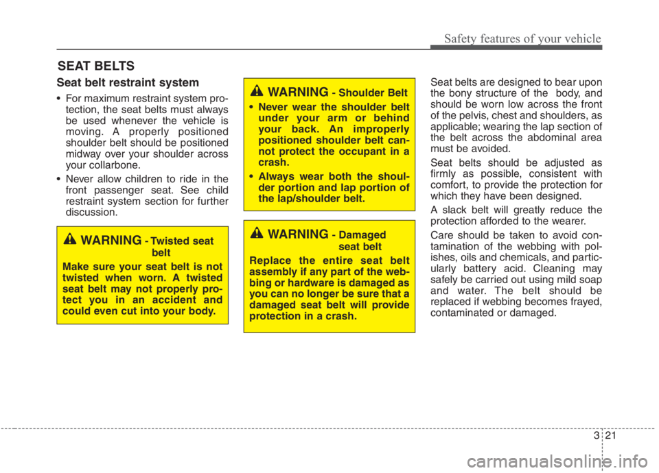 KIA NIRO HYBRID EV 2021 Manual Online 321
Safety features of your vehicle
SEAT BELTS
Seat belt restraint system
For maximum restraint system pro-
tection, the seat belts must always
be used whenever the vehicle is
moving. A properly posi KIA NIRO HYBRID EV 2021 Manual Online 321
Safety features of your vehicle
SEAT BELTS
Seat belt restraint system
For maximum restraint system pro-
tection, the seat belts must always
be used whenever the vehicle is
moving. A properly posi