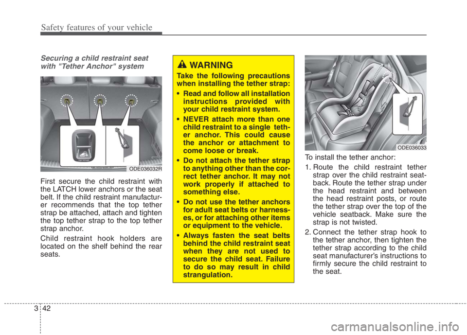 KIA NIRO HYBRID EV 2022 Owners Manual Safety features of your vehicle
42 3
Securing a child restraint seat
with "Tether Anchor" system
First secure the child restraint with
the LATCH lower anchors or the seat
belt. If the child restraint KIA NIRO HYBRID EV 2022 Owners Manual Safety features of your vehicle
42 3
Securing a child restraint seat
with "Tether Anchor" system
First secure the child restraint with
the LATCH lower anchors or the seat
belt. If the child restraint
