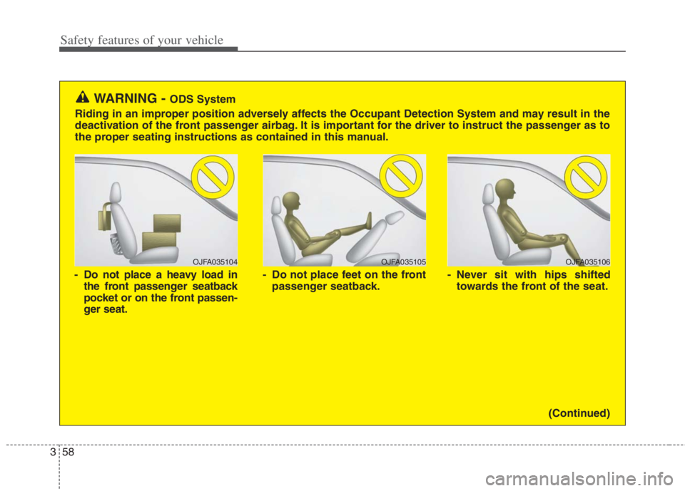 KIA NIRO HYBRID EV 2022 Owners Manual Safety features of your vehicle
58 3
OJFA035106
- Never sit with hips shifted
towards the front of the seat.
OJFA035104
- Do not place a heavy load in
the front passenger seatback
pocket or on the fro KIA NIRO HYBRID EV 2022 Owners Manual Safety features of your vehicle
58 3
OJFA035106
- Never sit with hips shifted
towards the front of the seat.
OJFA035104
- Do not place a heavy load in
the front passenger seatback
pocket or on the fro
