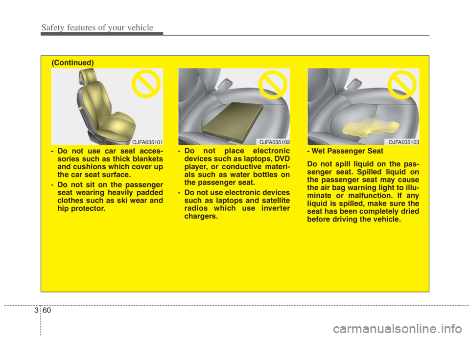 KIA NIRO HYBRID EV 2022 Owners Manual Safety features of your vehicle
60 3
OJFA035102
- Do not place electronic
devices such as laptops, DVD
player, or conductive materi-
als such as water bottles on
the passenger seat.
- Do not use elect KIA NIRO HYBRID EV 2022 Owners Manual Safety features of your vehicle
60 3
OJFA035102
- Do not place electronic
devices such as laptops, DVD
player, or conductive materi-
als such as water bottles on
the passenger seat.
- Do not use elect