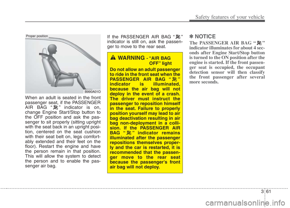 KIA NIRO HYBRID EV 2022 Owners Manual 361
Safety features of your vehicle
When an adult is seated in the front
passenger seat, if the PASSENGER
AIR BAG “ ” indicator is on,
change Engine Start/Stop button to
the OFF position and ask t KIA NIRO HYBRID EV 2022 Owners Manual 361
Safety features of your vehicle
When an adult is seated in the front
passenger seat, if the PASSENGER
AIR BAG “ ” indicator is on,
change Engine Start/Stop button to
the OFF position and ask t