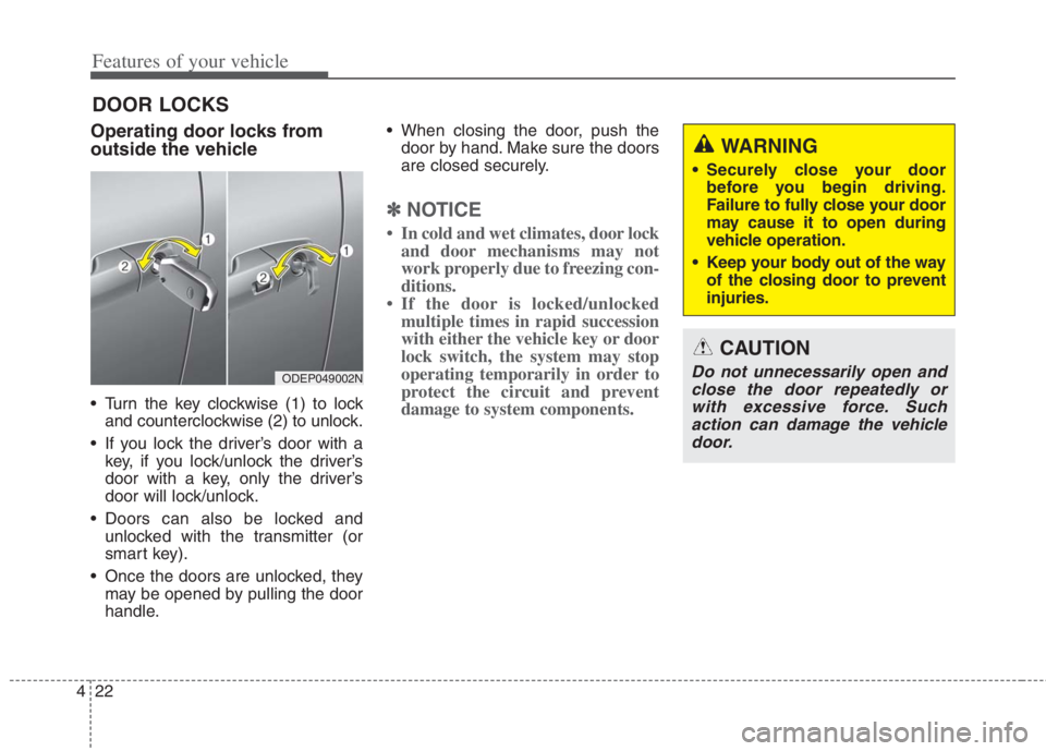 KIA NIRO HYBRID EV 2022 Owners Manual Features of your vehicle
22 4
DOOR LOCKS
Operating door locks from
outside the vehicle
Turn the key clockwise (1) to lock
and counterclockwise (2) to unlock.
If you lock the driver’s door with a KIA NIRO HYBRID EV 2022 Owners Manual Features of your vehicle
22 4
DOOR LOCKS
Operating door locks from
outside the vehicle
Turn the key clockwise (1) to lock
and counterclockwise (2) to unlock.
If you lock the driver’s door with a