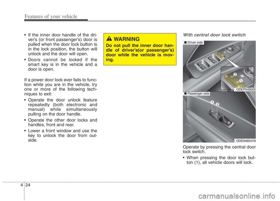 KIA NIRO HYBRID EV 2022 Owners Manual Features of your vehicle
24 4
If the inner door handle of the dri-
ver’s (or front passenger’s) door is
pulled when the door lock button is
in the lock position, the button will
unlock and the do KIA NIRO HYBRID EV 2022 Owners Manual Features of your vehicle
24 4
If the inner door handle of the dri-
ver’s (or front passenger’s) door is
pulled when the door lock button is
in the lock position, the button will
unlock and the do