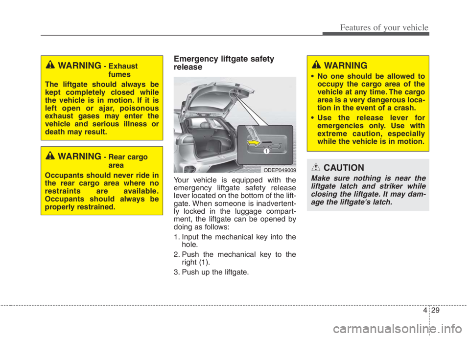 KIA NIRO HYBRID EV 2022 Owners Manual 429
Features of your vehicle
Emergency liftgate safety
release
Your vehicle is equipped with the
emergency liftgate safety release
lever located on the bottom of the lift-
gate. When someone is inadve KIA NIRO HYBRID EV 2022 Owners Manual 429
Features of your vehicle
Emergency liftgate safety
release
Your vehicle is equipped with the
emergency liftgate safety release
lever located on the bottom of the lift-
gate. When someone is inadve