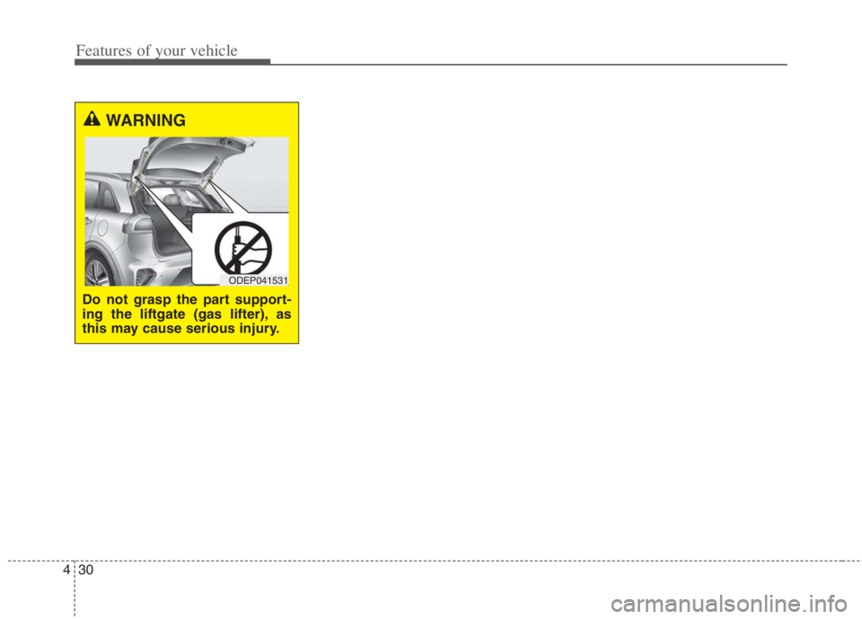 KIA NIRO HYBRID EV 2022 Owners Manual Features of your vehicle
30 4
WARNING
Do not grasp the part support-
ing the liftgate (gas lifter), as
this may cause serious injury.
ODEP041531 KIA NIRO HYBRID EV 2022 Owners Manual Features of your vehicle
30 4
WARNING
Do not grasp the part support-
ing the liftgate (gas lifter), as
this may cause serious injury.
ODEP041531