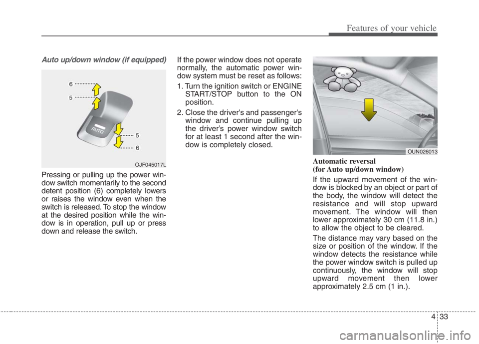 KIA NIRO HYBRID EV 2022 Owners Manual 433
Features of your vehicle
Auto up/down window (if equipped)
Pressing or pulling up the power win-
dow switch momentarily to the second
detent position (6) completely lowers
or raises the window ev KIA NIRO HYBRID EV 2022 Owners Manual 433
Features of your vehicle
Auto up/down window (if equipped)
Pressing or pulling up the power win-
dow switch momentarily to the second
detent position (6) completely lowers
or raises the window ev