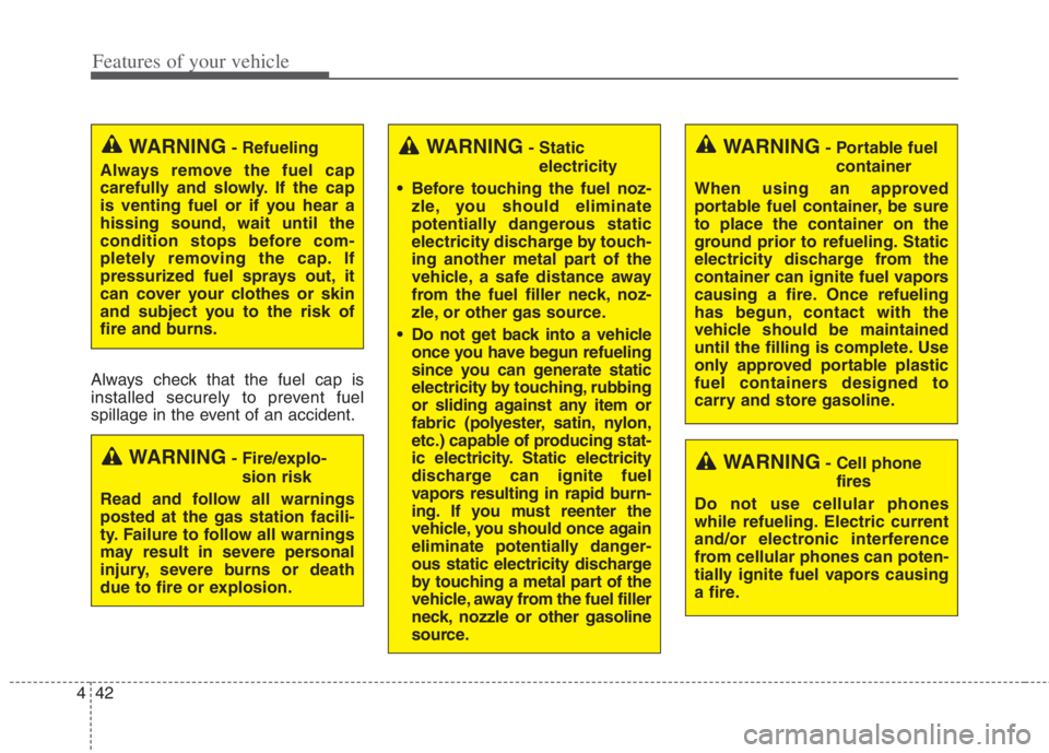 KIA NIRO HYBRID EV 2022 Owners Manual Features of your vehicle
42 4
WARNING- Cell phone
fires
Do not use cellular phones
while refueling. Electric current
and/or electronic interference
from cellular phones can poten-
tially ignite fuel v KIA NIRO HYBRID EV 2022 Owners Manual Features of your vehicle
42 4
WARNING- Cell phone
fires
Do not use cellular phones
while refueling. Electric current
and/or electronic interference
from cellular phones can poten-
tially ignite fuel v