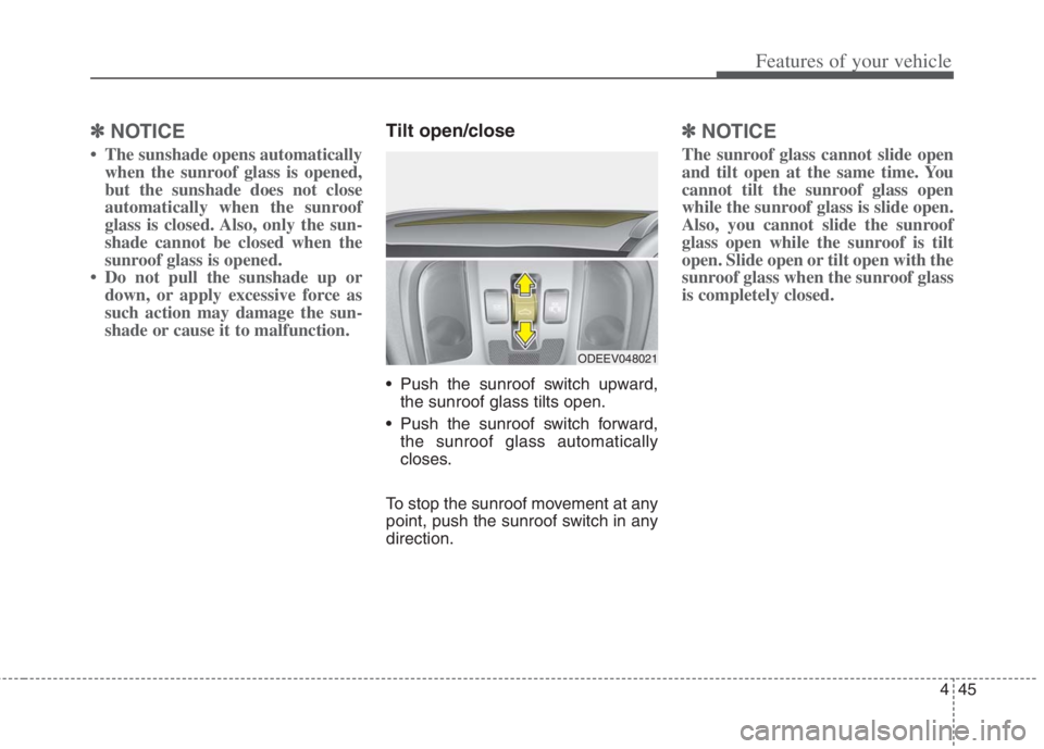 KIA NIRO HYBRID EV 2022 Owners Manual 445
Features of your vehicle
✽ ✽
NOTICE
• The sunshade opens automatically
when the sunroof glass is opened,
but the sunshade does not close
automatically when the sunroof
glass is closed. Also, KIA NIRO HYBRID EV 2022 Owners Manual 445
Features of your vehicle
✽ ✽
NOTICE
• The sunshade opens automatically
when the sunroof glass is opened,
but the sunshade does not close
automatically when the sunroof
glass is closed. Also,