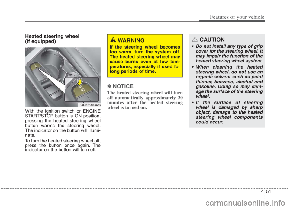 KIA NIRO HYBRID EV 2022 Owners Manual 451
Features of your vehicle
Heated steering wheel
(if equipped)
With the ignition switch or ENGINE
START/STOP button is ON position,
pressing the heated steering wheel
button warms the steering whee KIA NIRO HYBRID EV 2022 Owners Manual 451
Features of your vehicle
Heated steering wheel
(if equipped)
With the ignition switch or ENGINE
START/STOP button is ON position,
pressing the heated steering wheel
button warms the steering whee