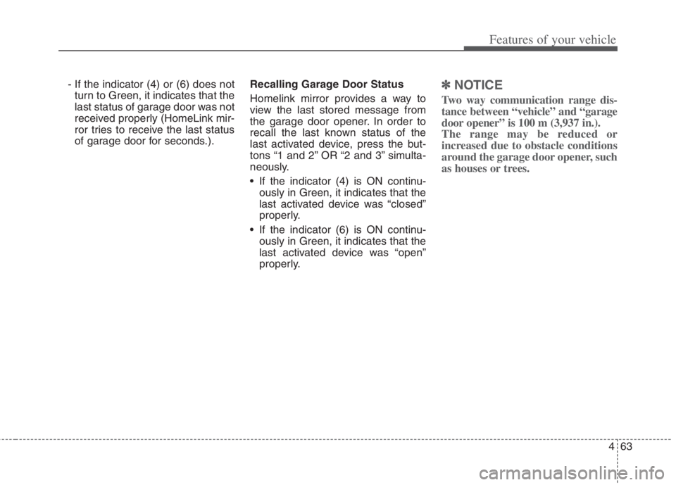 KIA NIRO HYBRID EV 2022 Owners Manual 463
Features of your vehicle
- If the indicator (4) or (6) does not
turn to Green, it indicates that the
last status of garage door was not
received properly (HomeLink mir-
ror tries to receive the la KIA NIRO HYBRID EV 2022 Owners Manual 463
Features of your vehicle
- If the indicator (4) or (6) does not
turn to Green, it indicates that the
last status of garage door was not
received properly (HomeLink mir-
ror tries to receive the la