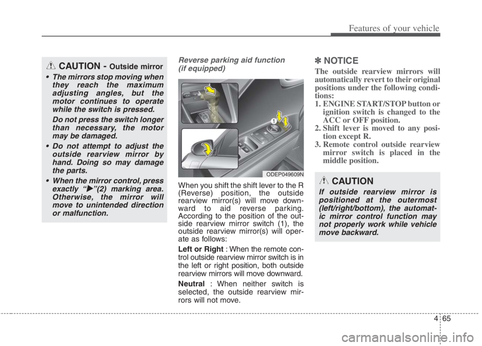 KIA NIRO HYBRID EV 2022 Owners Manual 465
Features of your vehicle
Reverse parking aid function
(if equipped)
When you shift the shift lever to the R
(Reverse) position, the outside
rearview mirror(s) will move down-
ward to aid reverse KIA NIRO HYBRID EV 2022 Owners Manual 465
Features of your vehicle
Reverse parking aid function
(if equipped)
When you shift the shift lever to the R
(Reverse) position, the outside
rearview mirror(s) will move down-
ward to aid reverse