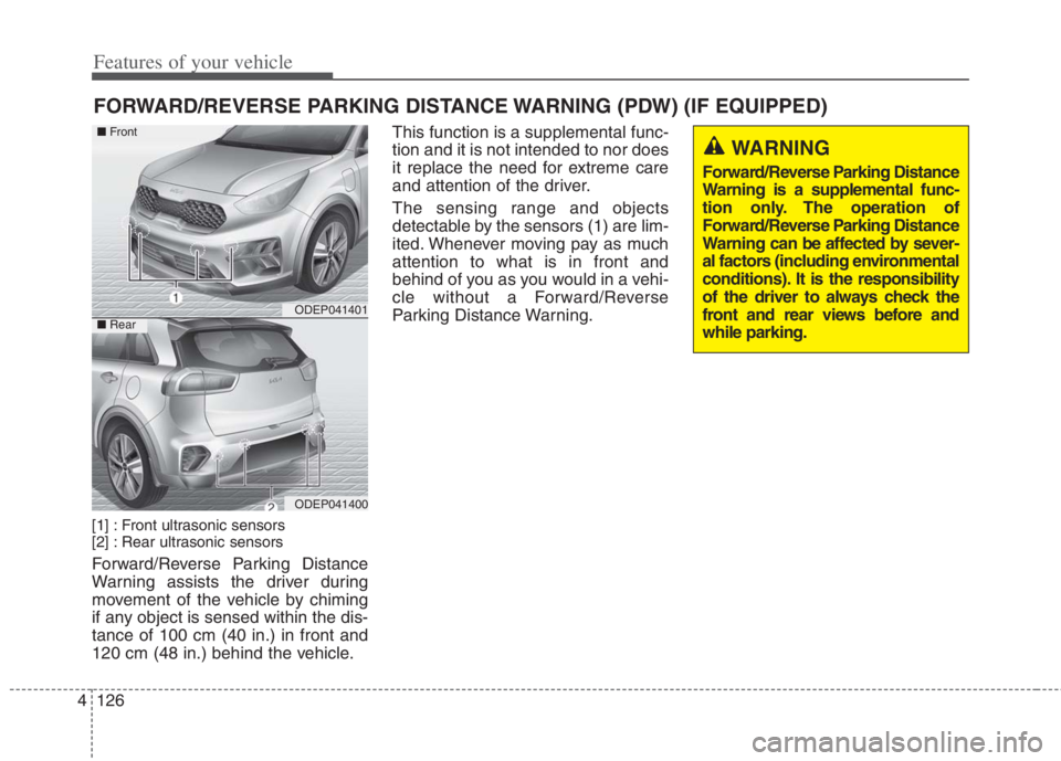 KIA NIRO HYBRID EV 2022  Owners Manual Features of your vehicle
126 4
[1] : Front ultrasonic sensors
[2] : Rear ultrasonic sensors
Forward/Reverse Parking Distance
Warning assists the driver during
movement of the vehicle by chiming
if any