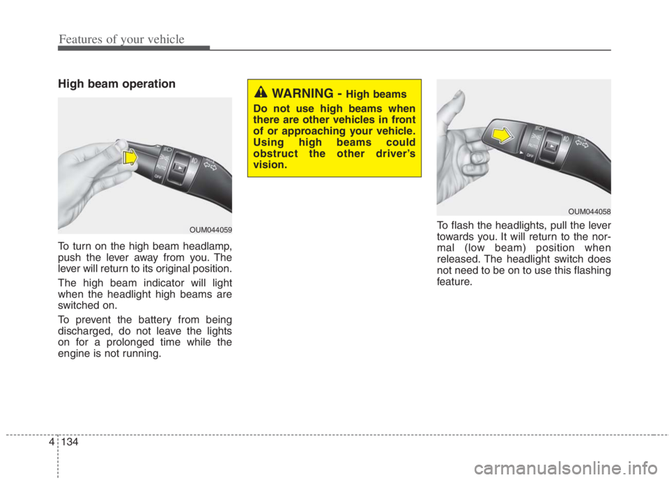 KIA NIRO HYBRID EV 2022 Owners Manual Features of your vehicle
134 4
High beam operation
To turn on the high beam headlamp,
push the lever away from you. The
lever will return to its original position.
The high beam indicator will light
w KIA NIRO HYBRID EV 2022 Owners Manual Features of your vehicle
134 4
High beam operation
To turn on the high beam headlamp,
push the lever away from you. The
lever will return to its original position.
The high beam indicator will light
w