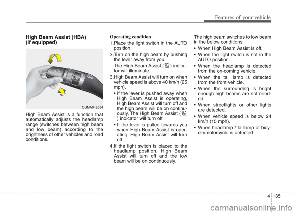 KIA NIRO HYBRID EV 2022 Owners Manual 4135
Features of your vehicle
High Beam Assist (HBA)
(if equipped)
High Beam Assist is a function that
automatically adjusts the headlamp
range (switches between high beam
and low beam) according to t KIA NIRO HYBRID EV 2022 Owners Manual 4135
Features of your vehicle
High Beam Assist (HBA)
(if equipped)
High Beam Assist is a function that
automatically adjusts the headlamp
range (switches between high beam
and low beam) according to t