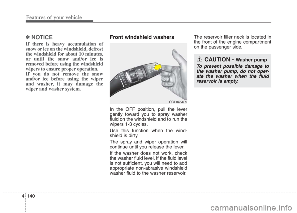 KIA NIRO HYBRID EV 2022 Owners Manual Features of your vehicle
140 4
✽
✽
NOTICE
If there is heavy accumulation of
snow or ice on the windshield, defrost
the windshield for about 10 minutes,
or until the snow and/or ice is
removed befo KIA NIRO HYBRID EV 2022 Owners Manual Features of your vehicle
140 4
✽
✽
NOTICE
If there is heavy accumulation of
snow or ice on the windshield, defrost
the windshield for about 10 minutes,
or until the snow and/or ice is
removed befo