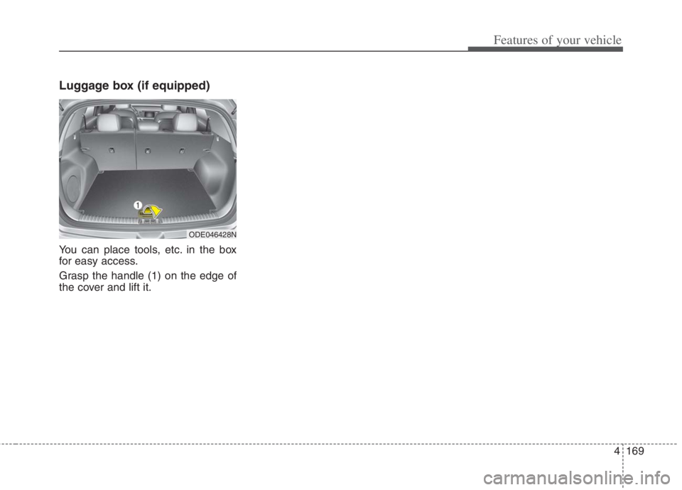 KIA NIRO HYBRID EV 2022  Owners Manual 4169
Features of your vehicle
Luggage box (if equipped)
You can place tools, etc. in the box
for easy access.
Grasp the handle (1) on the edge of
the cover and lift it.
ODE046428N 