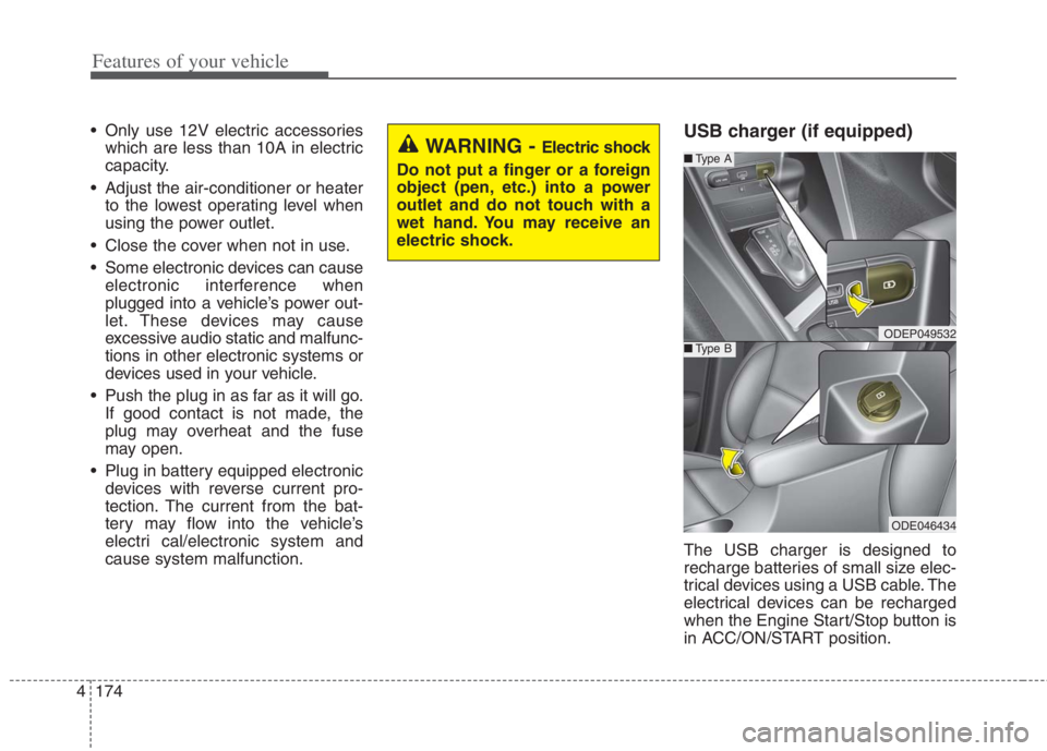 KIA NIRO HYBRID EV 2022 Owners Manual Features of your vehicle
174 4
Only use 12V electric accessories
which are less than 10A in electric
capacity.
Adjust the air-conditioner or heater
to the lowest operating level when
using the power KIA NIRO HYBRID EV 2022 Owners Manual Features of your vehicle
174 4
Only use 12V electric accessories
which are less than 10A in electric
capacity.
Adjust the air-conditioner or heater
to the lowest operating level when
using the power