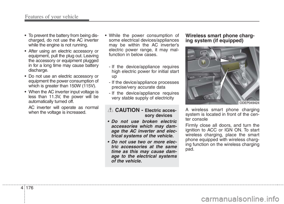KIA NIRO HYBRID EV 2022 Owners Manual Features of your vehicle
176 4
To prevent the battery from being dis-
charged, do not use the AC inverter
while the engine is not running.
After using an electric accessory or
equipment, pull the pl KIA NIRO HYBRID EV 2022 Owners Manual Features of your vehicle
176 4
To prevent the battery from being dis-
charged, do not use the AC inverter
while the engine is not running.
After using an electric accessory or
equipment, pull the pl
